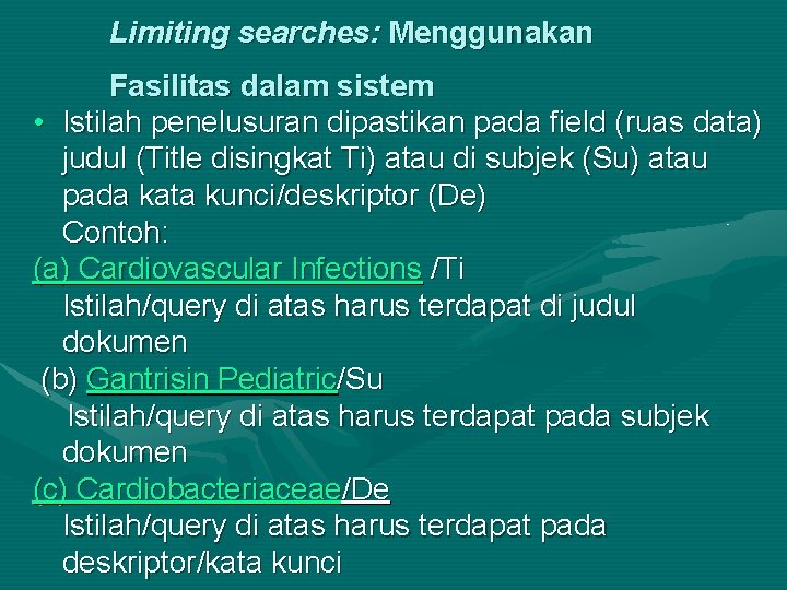 Limiting searches: Menggunakan Fasilitas dalam sistem • Istilah penelusuran dipastikan pada field (ruas data)