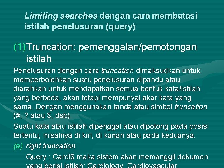 Limiting searches dengan cara membatasi istilah penelusuran (query) (1)Truncation: pemenggalan/pemotongan istilah Penelusuran dengan cara