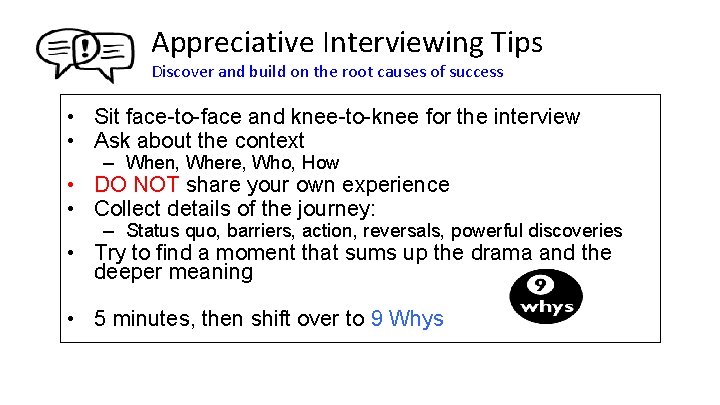 Appreciative Interviewing Tips Discover and build on the root causes of success • Sit