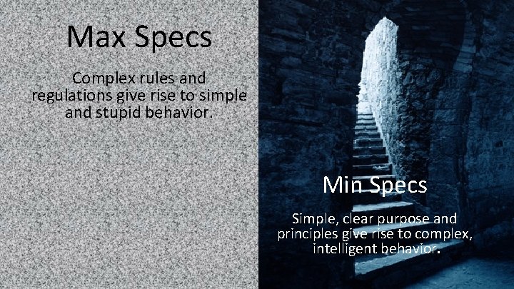 Max Specs Complex rules and regulations give rise to simple and stupid behavior. Min