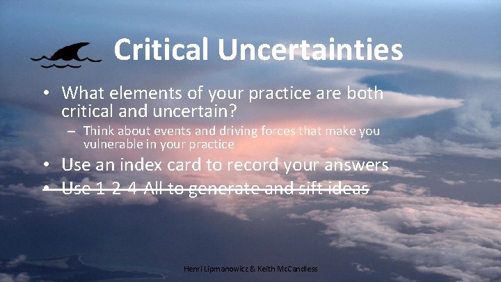 Critical Uncertainties • What elements of your practice are both critical and uncertain? –