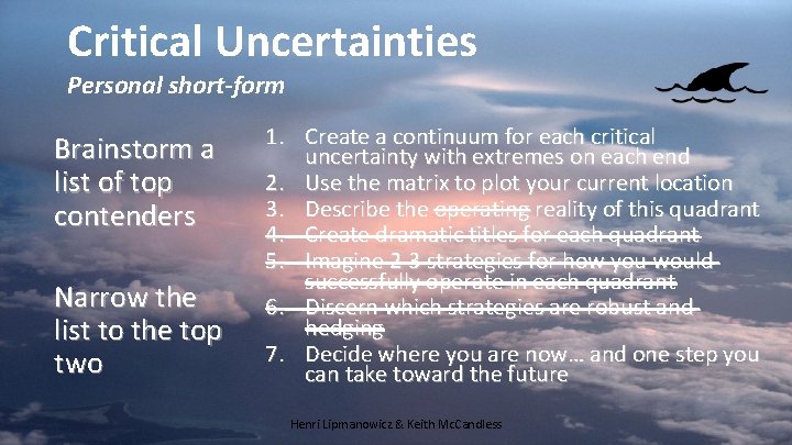 Critical Uncertainties Personal short-form Brainstorm a list of top contenders Narrow the list to