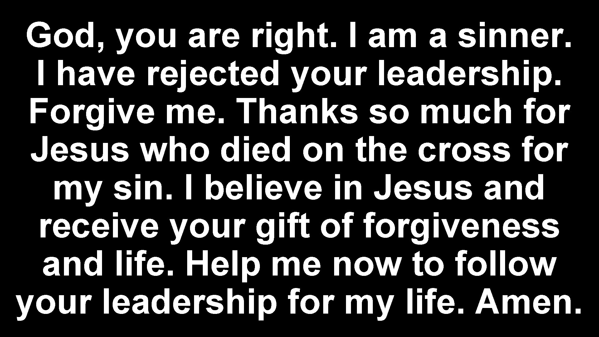 God, you are right. I am a sinner. I have rejected your leadership. Forgive