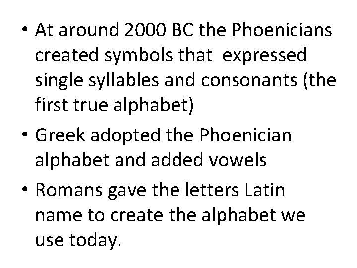 • At around 2000 BC the Phoenicians created symbols that expressed single syllables • At around 2000 BC the Phoenicians created symbols that expressed single syllables