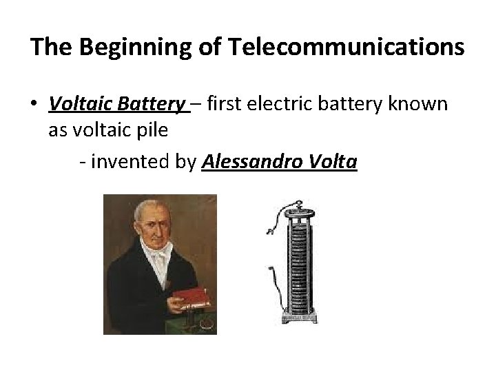 The Beginning of Telecommunications • Voltaic Battery – first electric battery known as voltaic The Beginning of Telecommunications • Voltaic Battery – first electric battery known as voltaic