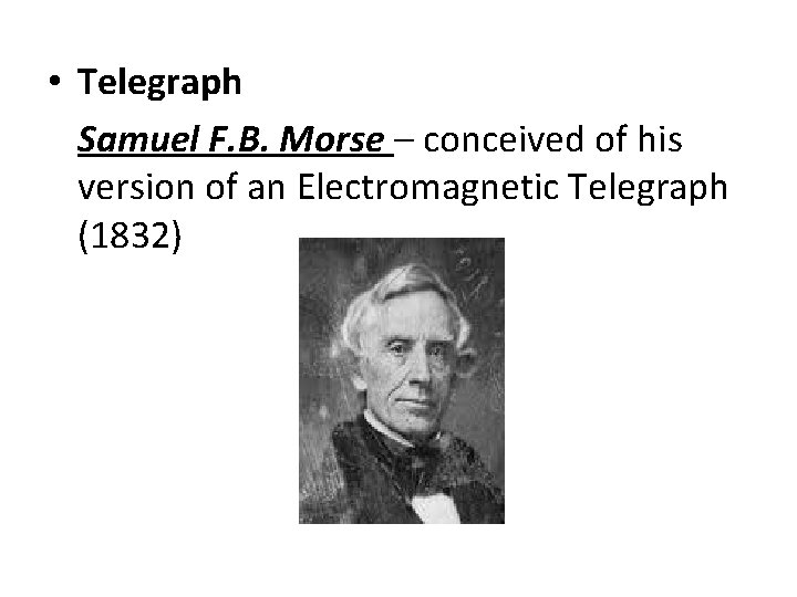 • Telegraph Samuel F. B. Morse – conceived of his version of an • Telegraph Samuel F. B. Morse – conceived of his version of an