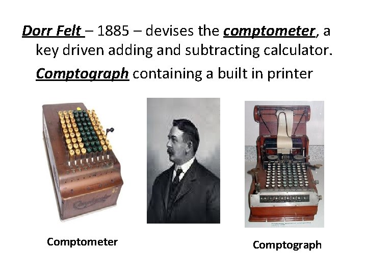 Dorr Felt – 1885 – devises the comptometer, a key driven adding and subtracting