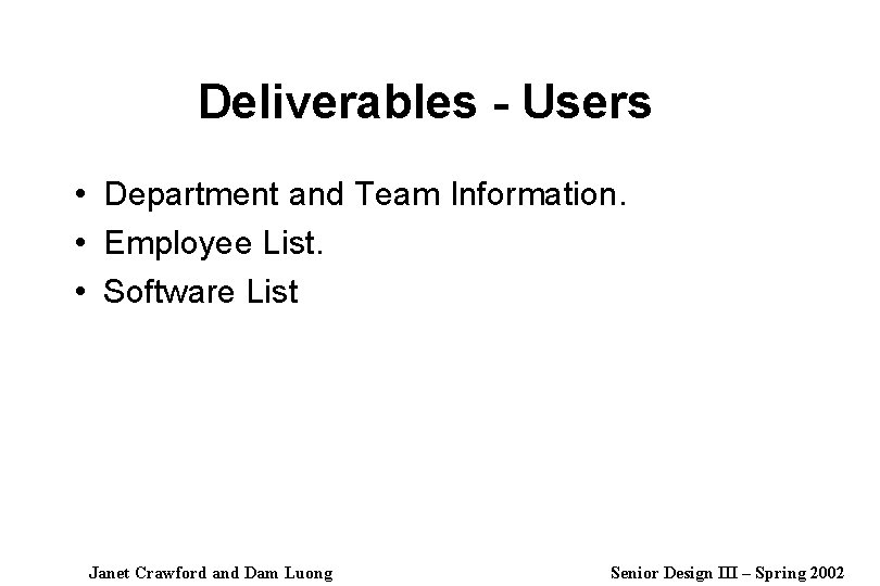 Deliverables - Users • Department and Team Information. • Employee List. • Software List