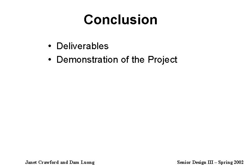 Conclusion • Deliverables • Demonstration of the Project Janet Crawford and Dam Luong Senior