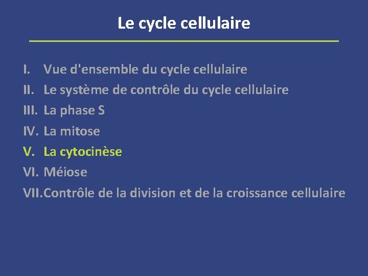 Le cycle cellulaire I. Vue d'ensemble du cycle cellulaire II. Le système de contrôle
