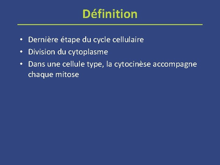 Définition • Dernière étape du cycle cellulaire • Division du cytoplasme • Dans une