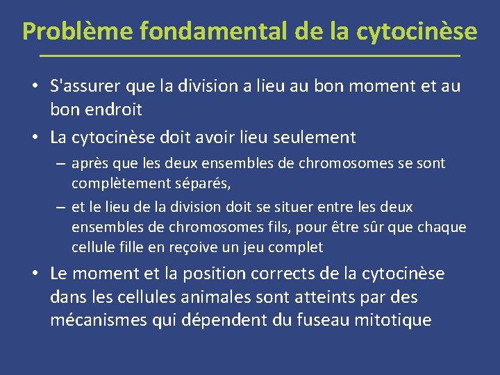 Problème fondamental de la cytocinèse • S'assurer que la division a lieu au bon