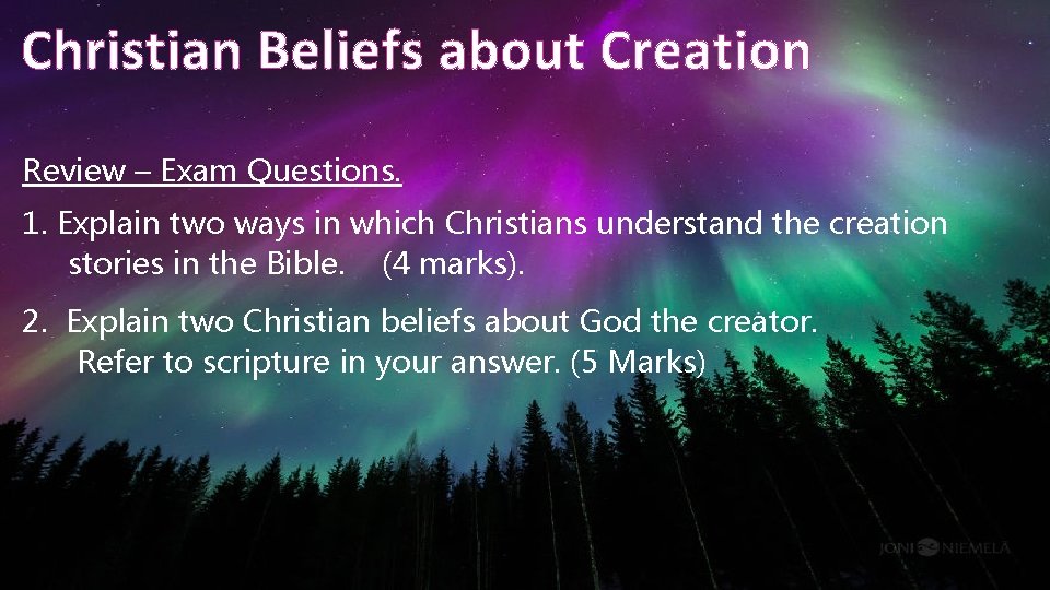 Christian Beliefs about Creation Review – Exam Questions. 1. Explain two ways in which
