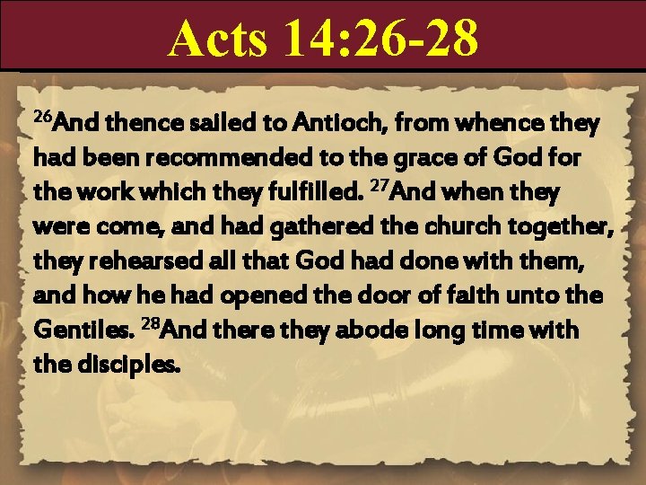 Acts 14: 26 -28 26 And thence sailed to Antioch, from whence they had