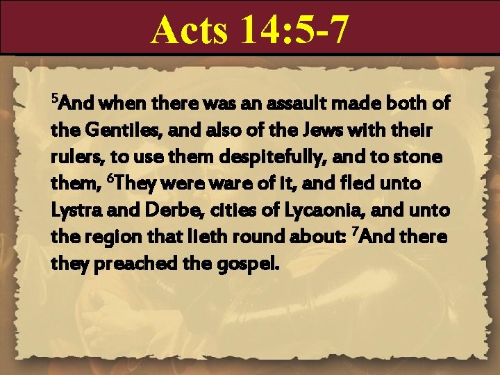 Acts 14: 5 -7 5 And when there was an assault made both of