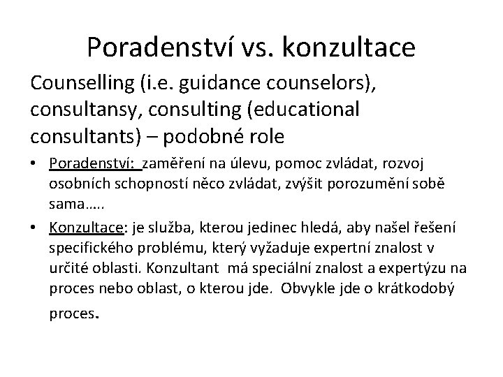 Poradenství vs. konzultace Counselling (i. e. guidance counselors), consultansy, consulting (educational consultants) – podobné