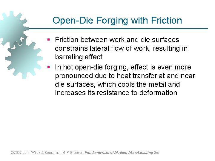 Open-Die Forging with Friction § Friction between work and die surfaces constrains lateral flow