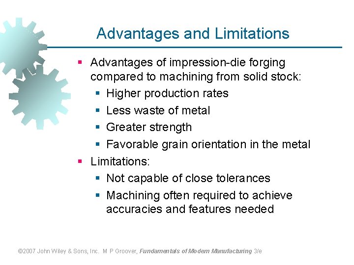 Advantages and Limitations § Advantages of impression-die forging compared to machining from solid stock: