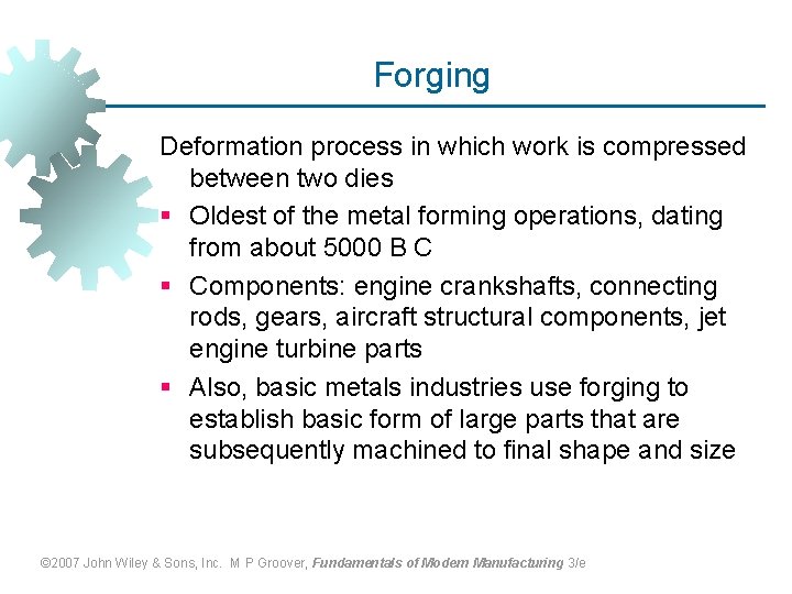 Forging Deformation process in which work is compressed between two dies § Oldest of