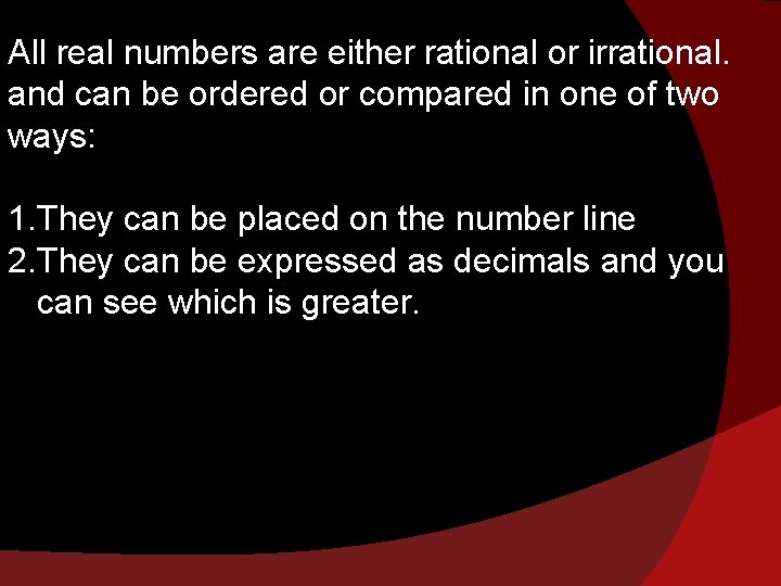All real numbers are either rational or irrational. and can be ordered or compared