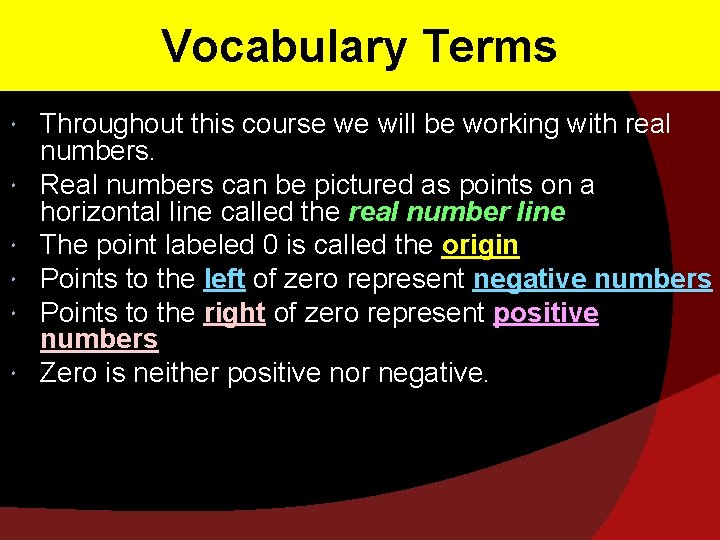 Vocabulary Terms Throughout this course we will be working with real numbers. Real numbers
