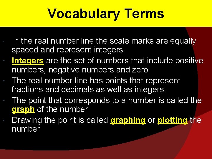 Vocabulary Terms In the real number line the scale marks are equally spaced and
