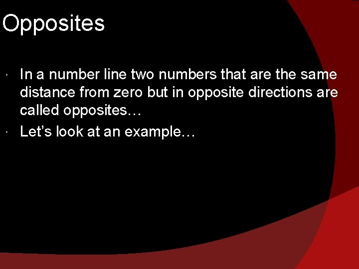 Opposites In a number line two numbers that are the same distance from zero