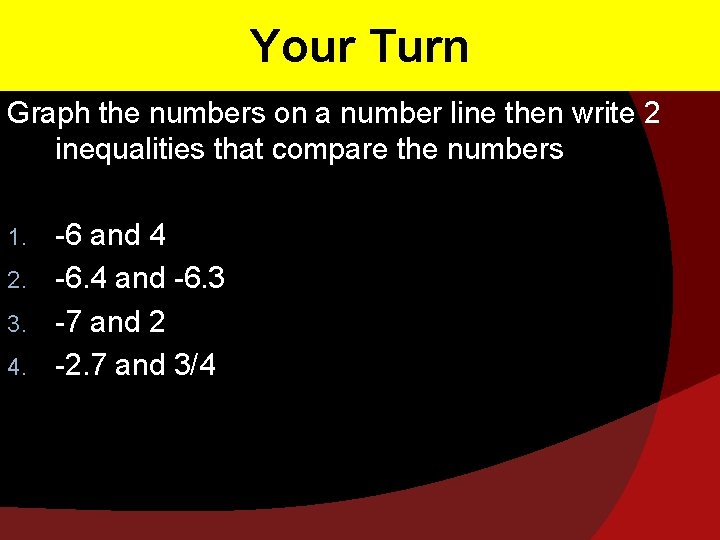 Your Turn Graph the numbers on a number line then write 2 inequalities that