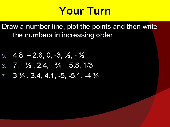 Your Turn Draw a number line, plot the points and then write the numbers