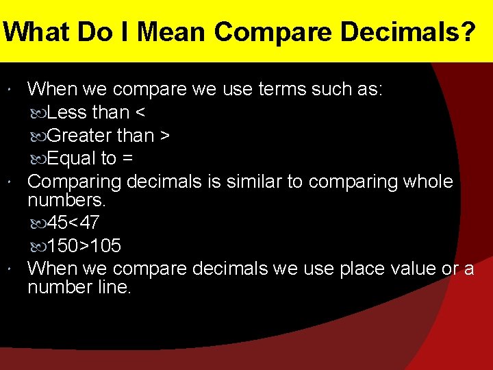 What Do I Mean Compare Decimals? When we compare we use terms such as: