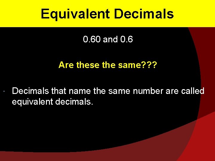 Equivalent Decimals 0. 60 and 0. 6 Are these the same? ? ? Decimals