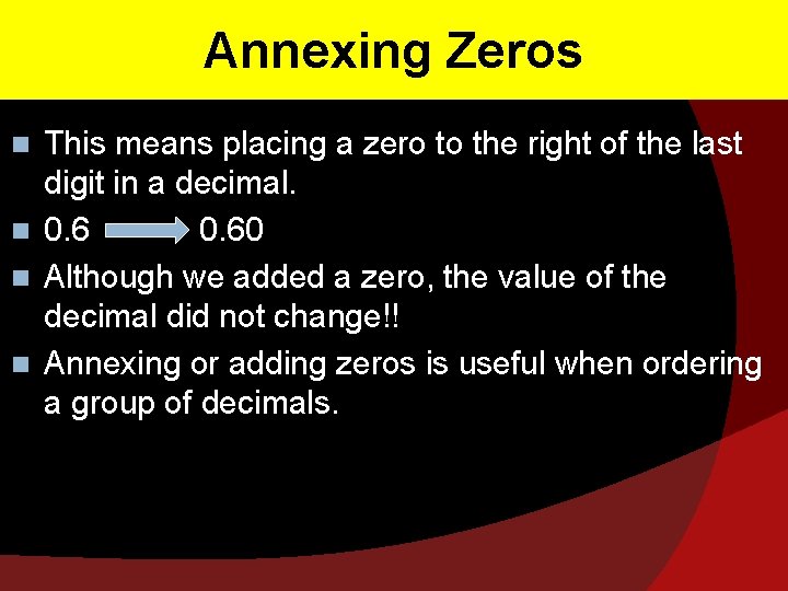 Annexing Zeros This means placing a zero to the right of the last digit