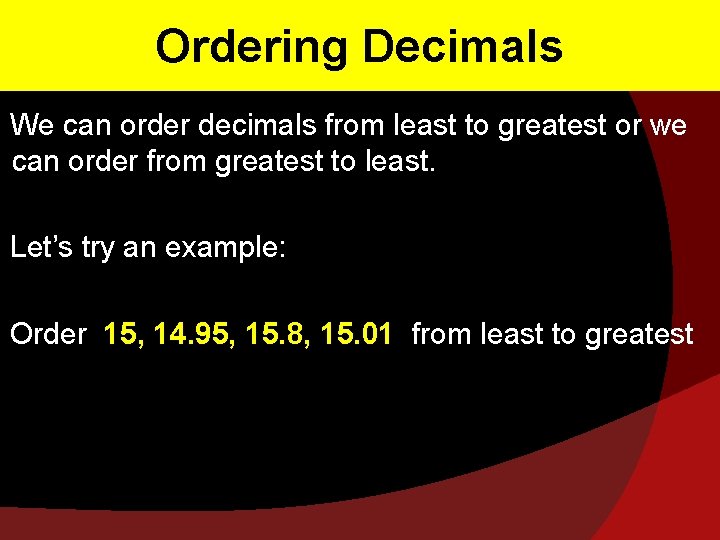 Ordering Decimals We can order decimals from least to greatest or we can order