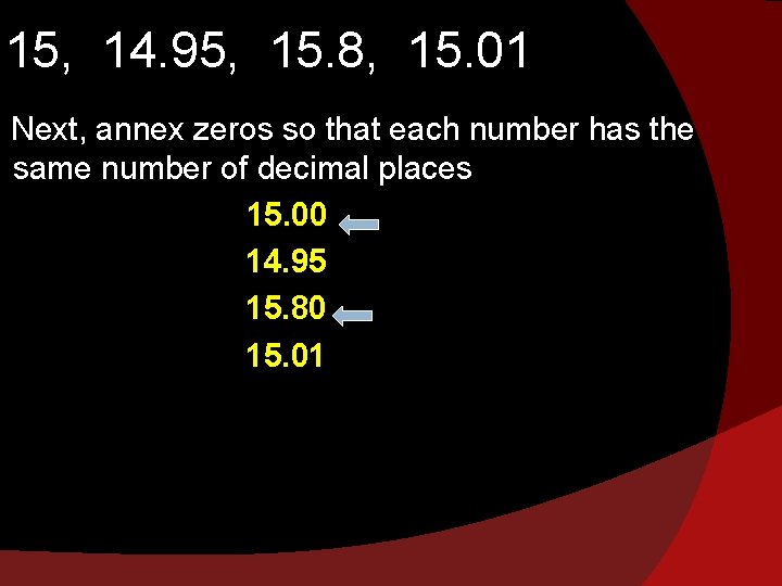15, 14. 95, 15. 8, 15. 01 Next, annex zeros so that each number