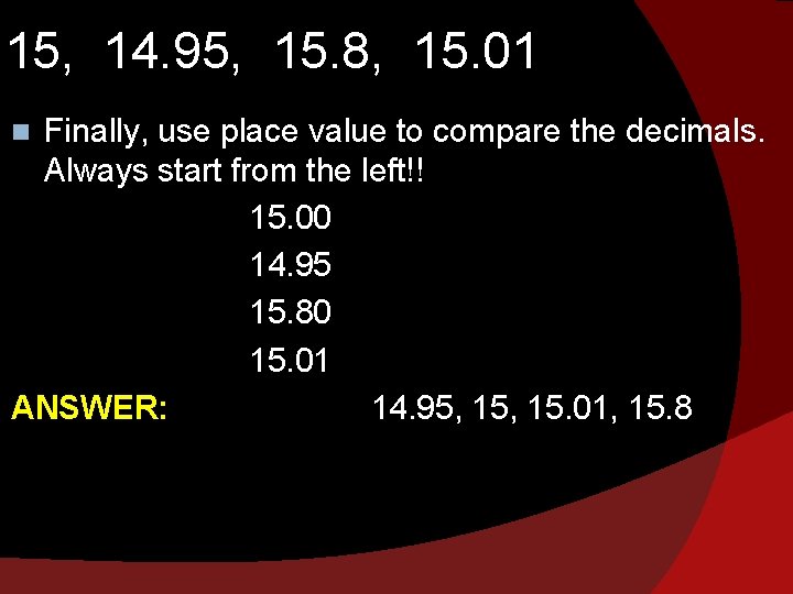 15, 14. 95, 15. 8, 15. 01 Finally, use place value to compare the