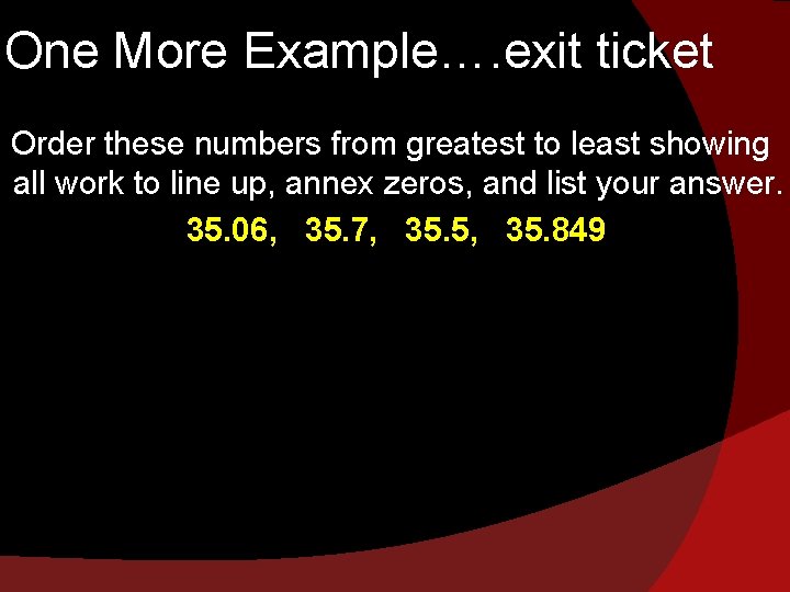 One More Example…. exit ticket Order these numbers from greatest to least showing all