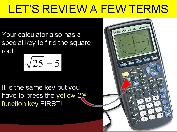 LET’S REVIEW A FEW TERMS Your calculator also has a special key to find