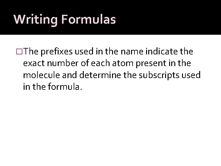 Writing Formulas �The prefixes used in the name indicate the exact number of each