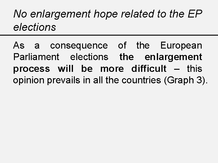 No enlargement hope related to the EP elections As a consequence of the European