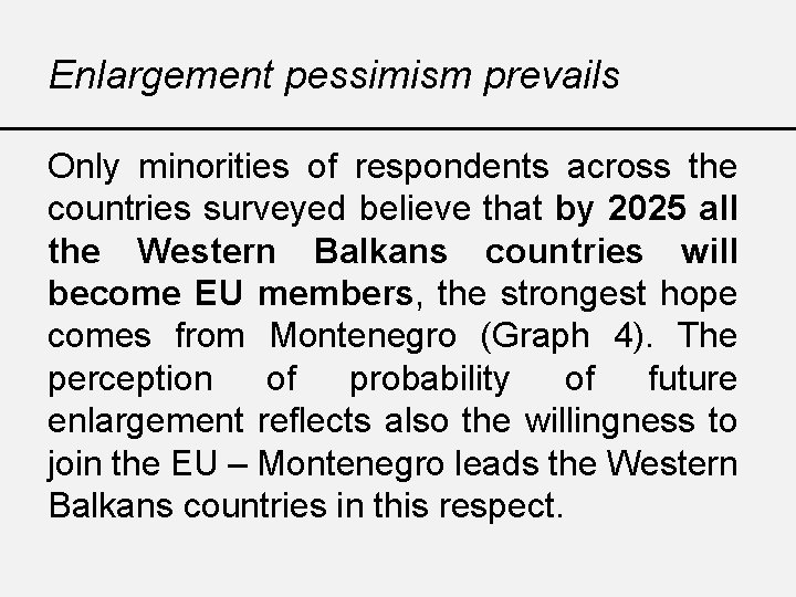 Enlargement pessimism prevails Only minorities of respondents across the countries surveyed believe that by