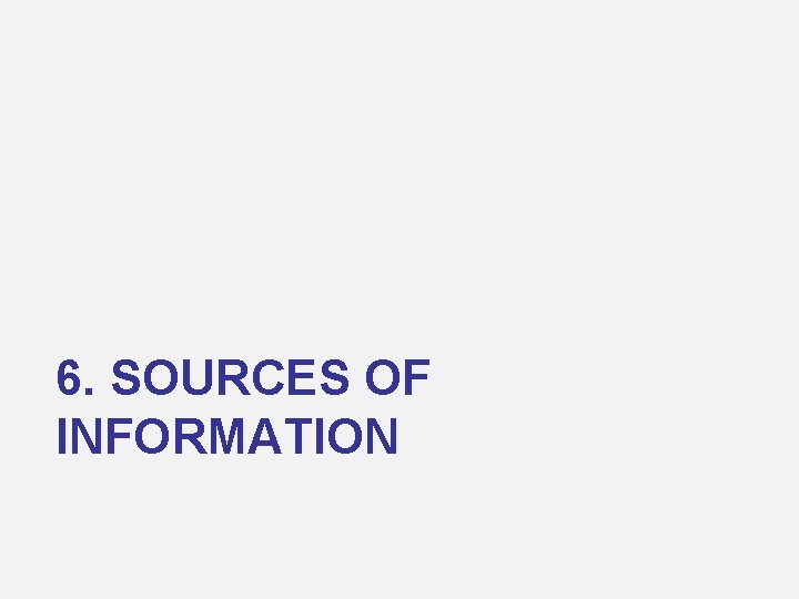 6. SOURCES OF INFORMATION 