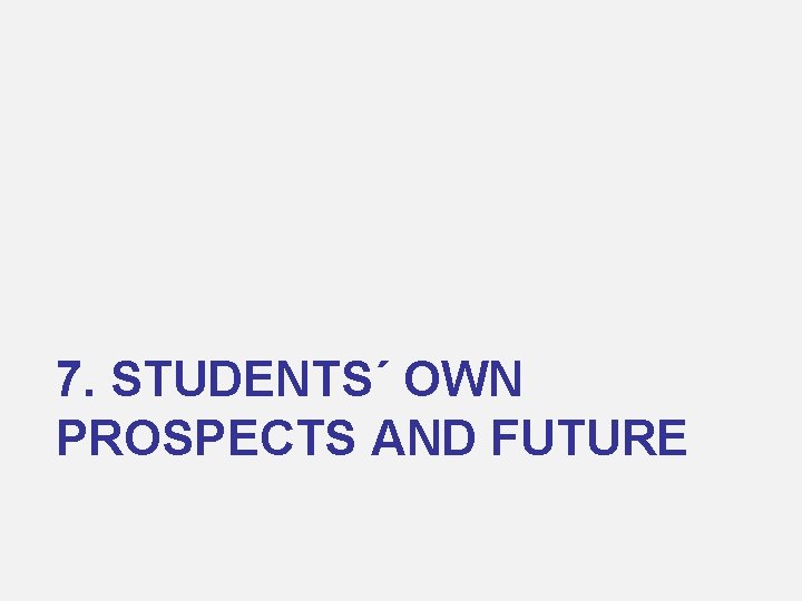 7. STUDENTS´ OWN PROSPECTS AND FUTURE 