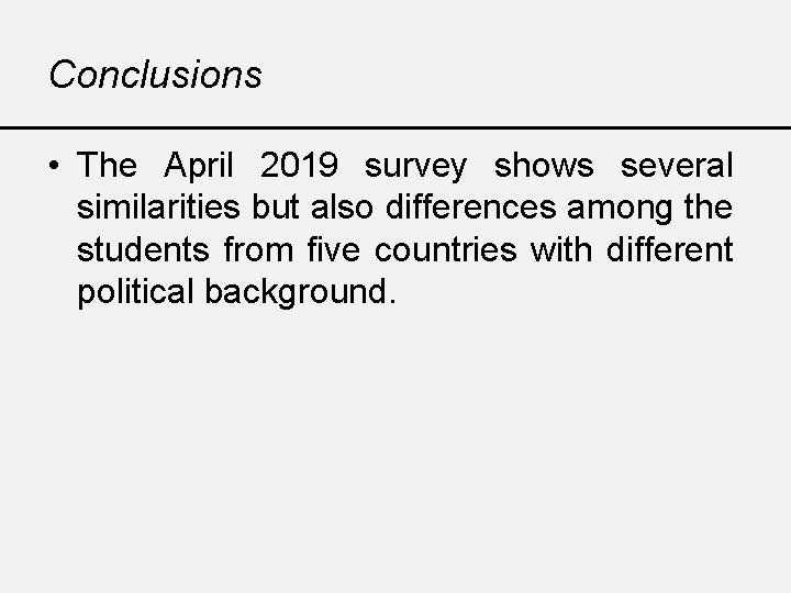 Conclusions • The April 2019 survey shows several similarities but also differences among the