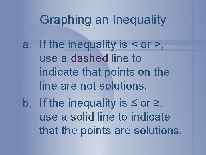 Graphing an Inequality a. If the inequality is < or >, use a dashed