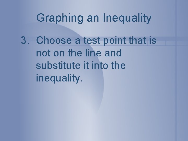 Graphing an Inequality 3. Choose a test point that is not on the line