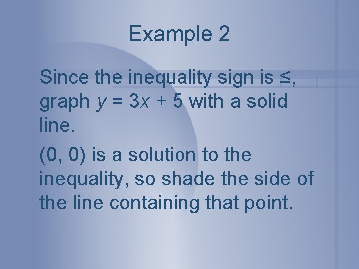 Example 2 Since the inequality sign is ≤, graph y = 3 x +