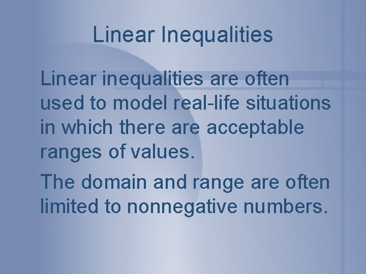 Linear Inequalities Linear inequalities are often used to model real-life situations in which there
