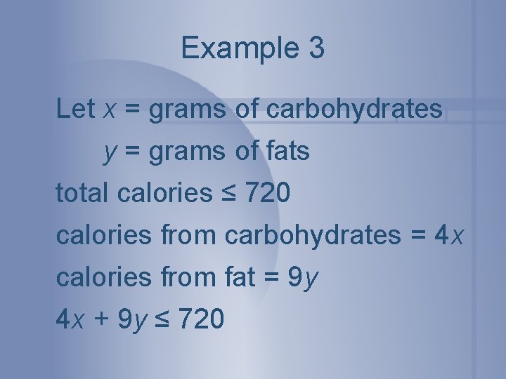 Example 3 Let x = grams of carbohydrates y = grams of fats total