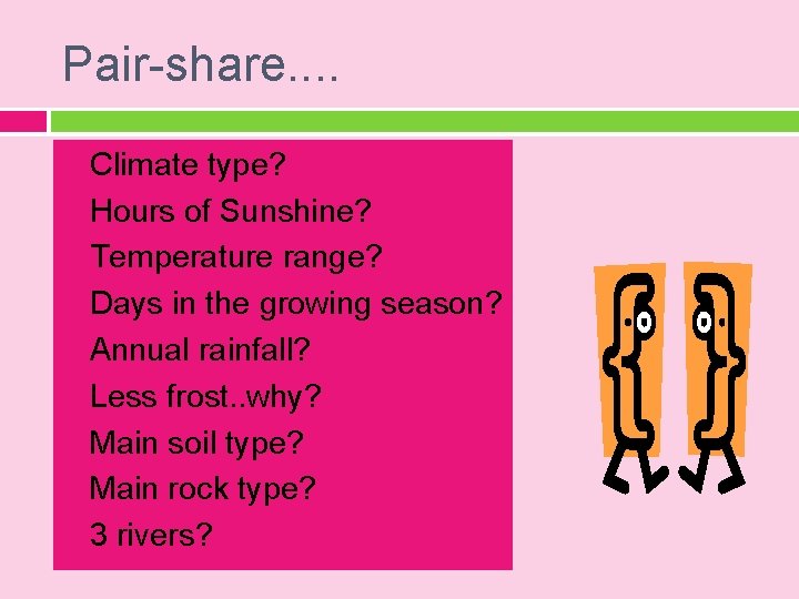 Pair-share. . Climate type? Hours of Sunshine? Temperature range? Days in the growing season?