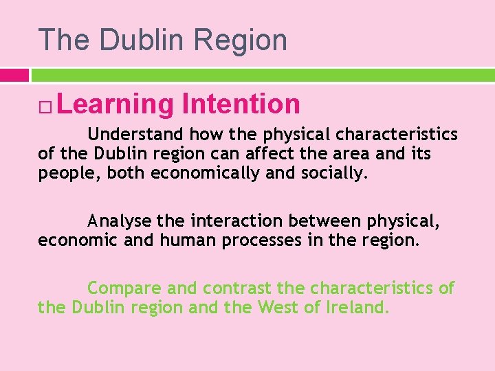 The Dublin Region Learning Intention Understand how the physical characteristics of the Dublin region